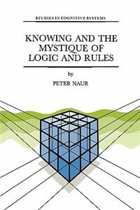 Knowing and the Mystique of Logic and Rules
