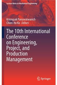 10th International Conference on Engineering, Project, and Production Management