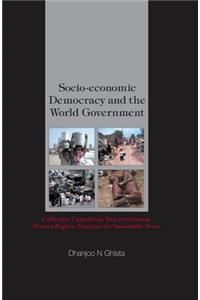 Socio-economic Democracy And The World Government: Collective Capitalism, Depovertization, Human Rights, Template For Sustainable Peace