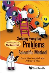 Solving Everyday Problems with the Scientific Method: Thinking Like a Scientist