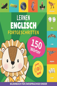 Englisch lernen - 150 Wörter mit Aussprache - Fortgeschritten: Bilderbuch für zweisprachige Kinder