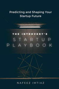 Introvert's Startup Playbook - Predicting and Shaping Your Startup Future