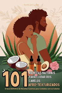 101 Receitas Naturais Para Cuidar DOS Cabelos Afro-Texturizados