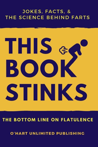 THIS BOOK STINKS - Jokes, facts, & and the science behind farts.