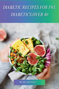 Diabetic Recipes for Pre Diabetics Over 40