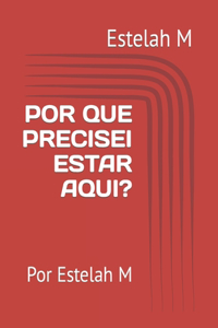 Por Que Precisei Estar Aqui?