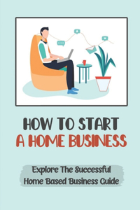 How To Start A Home Business