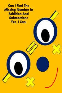 Can I Find The Missing Number In Addition And Subtraction? Yes, I Can!