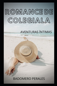 Romance de Colegiala: Aventuras íntimas, secretos de agenda, historias de sexo, asuntos de adultos, aventuras amorosas, amor, placer, romance y fantasía, citas