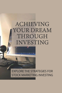 Achieving Your Dream Through Investing