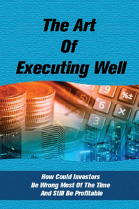 The Art Of Executing Well