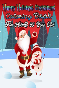 Happy Holidays Christmas Coloring Book For Adults 59 Year Old: A Festive Coloring Book Featuring Beautiful Winter Landscapes and Heart Warming Holiday Scenes for Stress Relief and Relaxation with Cheerful Santa 