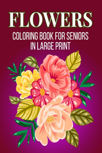 Flowers Coloring Book For Seniors In Large Print