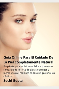 Guía Online Para El Cuidado De La Piel Completamente Natural