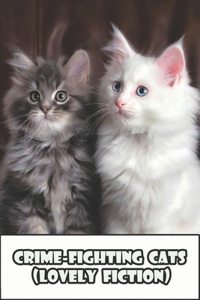 Crime-fighting Cats (Lovely Fiction)