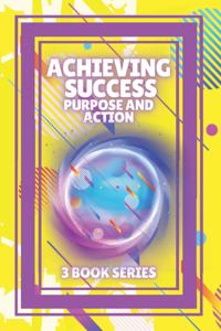 Achieving Success, Purpose and Action