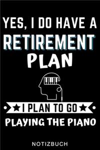 Yes, I Do Have a Retirement Plan I Plan to Go Playing the Piano Notizbuch