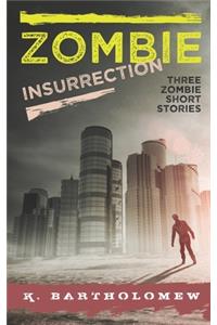 Zombie Insurrection - Three Zombie Short Stories