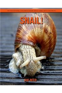 Snail! An Educational Children's Book about Snail with Fun Facts