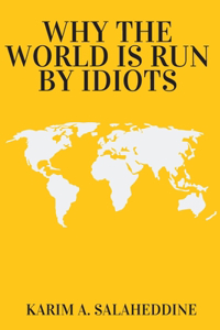 Why the World is Run by Idiots