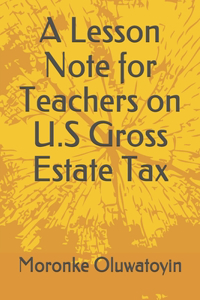 Lesson Note for Teachers on U.S Gross Estate Tax