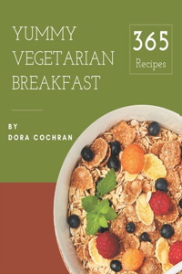365 Yummy Vegetarian Breakfast Recipes