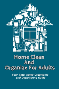 Home Clean And Organize For Adults