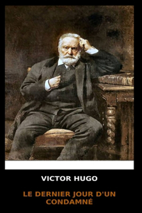 Victor Hugo - Le Dernier Jour d'un Condamné