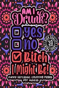 Am I Drunk? Yes, No, Bitch I Might Be