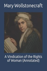 A Vindication of the Rights of Woman (Annotated)