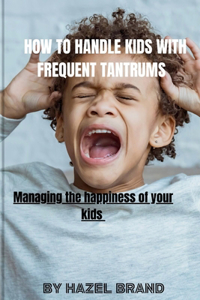 How to handle kids with frequent tantrums