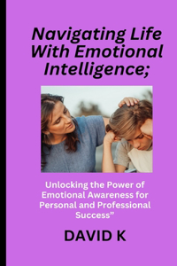 Navigating Life With Emotional Intelligence;