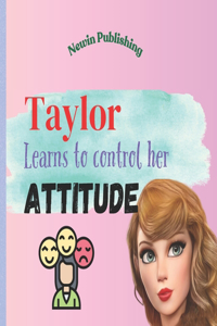 Taylor Learns to Control Her Attitude