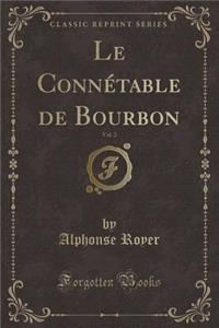 Le Connétable de Bourbon, Vol. 2 (Classic Reprint)