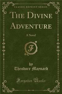The Divine Adventure: A Novel (Classic Reprint)