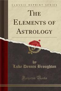 The Elements of Astrology (Classic Reprint)