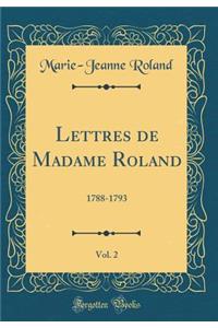 Lettres de Madame Roland, Vol. 2: 1788-1793 (Classic Reprint)