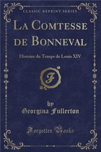La Comtesse de Bonneval: Histoire Du Temps de Louis XIV (Classic Reprint)