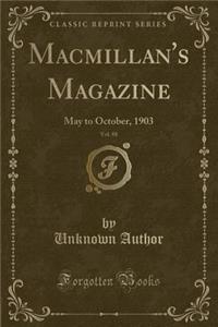 Macmillan's Magazine, Vol. 88: May to October, 1903 (Classic Reprint)