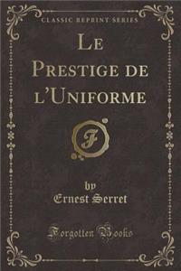 Le Prestige de l'Uniforme (Classic Reprint)