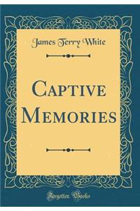Captive Memories (Classic Reprint)