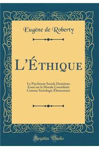 L'Éthique: Le Psychisme Social; Deuxième Essai sur la Morale Considérée Comme Sociologie Élémentaire (Classic Reprint)