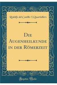 Die Augenheilkunde in der Römerzeit (Classic Reprint)