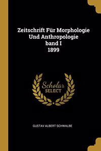 Zeitschrift Für Morphologie Und Anthropologie band I 1899