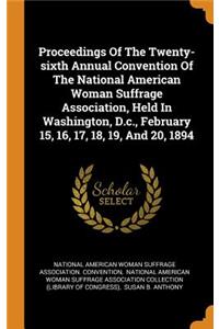 Proceedings of the Twenty-Sixth Annual Convention of the National American Woman Suffrage Association, Held in Washington, D.C., February 15, 16, 17, 18, 19, and 20, 1894