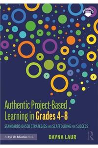 Authentic Project-Based Learning in Grades 4-8