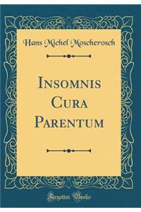 Insomnis Cura Parentum (Classic Reprint)
