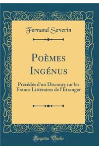 Poèmes Ingénus: Précédés d'un Discours sur les France Littéraires de l'Étranger (Classic Reprint)