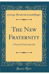 The New Fraternity: A Novel of University Life (Classic Reprint)