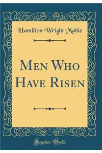 Men Who Have Risen (Classic Reprint)